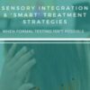Sensory Integration & 'Smart' Treatment Strategies When Formal Testing Isn't Possible - Susan B. Young