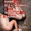 Shame and Self-Loathing in the Treatment of Trauma - Janina Fisher