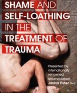 Shame and Self-Loathing in the Treatment of Trauma - Janina Fisher