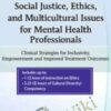 Social Justice, Ethics and Multicultural Issues for Mental Health Professionals: Clinical Strategies for Inclusivity, Empowerment and Improved Treatment Outcomes