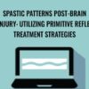 Spastic Patterns Post-Brain Injury: Utilizing Primitive Reflex Treatment Strategies - Karen Pryor