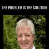 The Problem is The Solution - Stephen Gilligan