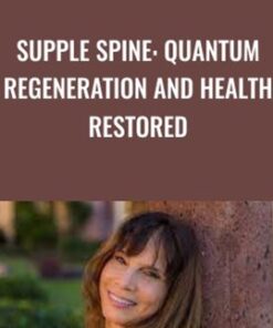 Supple Spine: Quantum Regeneration and Health Restored - Julie Renee