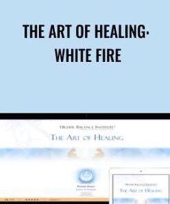 The Art of Healing: White Fire - Higher Balance Institute