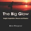 The Big Glow: Living an Inspired Life _ Brian Piergrossi