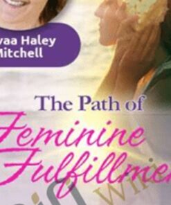 The Path of Feminine Fulfillment - Devaa Haley Mitchell
