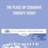 The Place of Cognitive Therapy Today - Aaron Beck