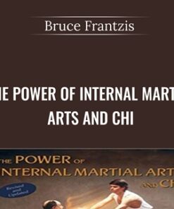 The Power of Internal Martial Arts and Chi - Bruce Frantzis
