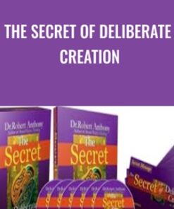 The Secret of Deliberate Creation - Robert Anthony