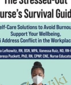 The Stressed-Out Nurse’s Survival Guide: Self-Care Solutions to Avoid Burnout, Support Your Wellbeing, & Address Conflict in the Workplace