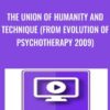 The Union of Humanity and Technique (From Evolution of Psychotherapy 2009) - Erving Polster