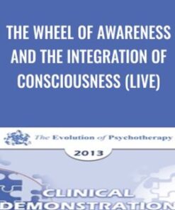 The Wheel of Awareness and the Integration of Consciousness (Live) - Daniel Siegel