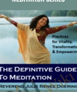 The definitive guide to meditation Series – Julie Renee