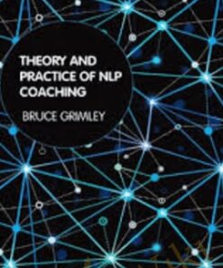 Theory and Practice of NLP Coaching A Psychological Approach - Bruce Grimley