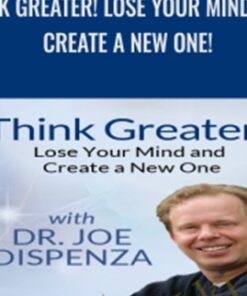 Think Greater! Lose Your Mind and Create a New One! -  Dr. Joe Dispenza