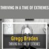 Thriving in a Time of Extremes - Gregg Braden