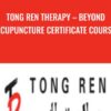 Tong Ren Therapy – Beyond Acupuncture Certificate Course - Kathy Wilson