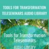 Tools  for Transformation Teleseminars Audio Library