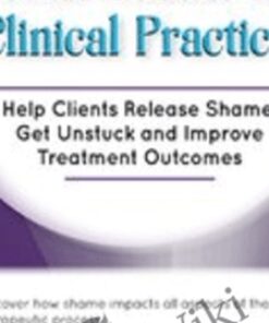 Toxic Shame in Clinical Practice: Help Clients Release Shame, Get Unstuck and Improve Treatment Outcomes - Patti Ashley