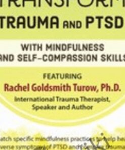 Transform Trauma and PTSD with Mindfulness and Self-Compassion Skills - Rachel Goldsmith Turow