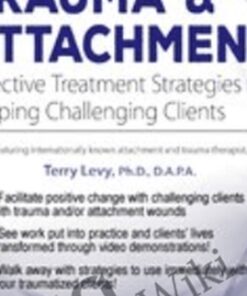 Trauma & Attachment: Effective Treatment Interventions - Terry Levy