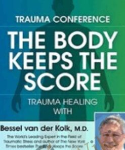 Trauma Conference: The Body Keeps Score - Trauma Healing with Bessel van der Kolk, MD