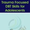 Trauma Focused DBT Skills for Adolescents - Eboni Webb