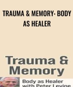 Trauma & Memory: Body as Healer - Peter Levine