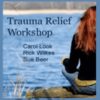 Trauma Relief Workshop Carol Look2C Rick Wilkes2C and Sue Beer » Courses[GB]