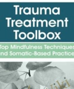 Trauma Treatment Toolbox: Top Mindfulness Techniques and Somatic-Based Practices - Rochelle Calvert
