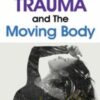 Trauma and The Moving Body - Amber Elizabeth Gray