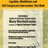 Treating Emotional Trauma: Mindfulness and Self-Compassion Interventions that Work - Mary NurrieStearns