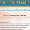 Treating the Traumatized Child and Family: 7 Essential Assessment and Treatment Techniques - Scott Sells