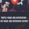 Triple Your Job Interviews – My Huge Job Interview Secret