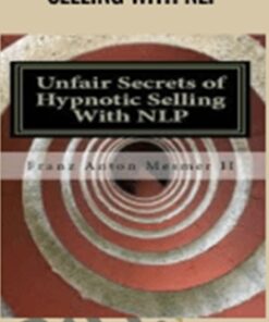 Unfair Secrets of Hypnotic Selling With NLP – Franz Mesmer