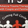Using IFS to Advance Trauma Therapy with Couples and Families: Coming Full Circle - Richard C. Schwartz
