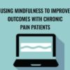 Using Mindfulness to Improve Outcomes with Chronic Pain Patients - Clyde Boiston