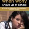 When Worry Shows Up at School A Primer for Educators2C Administrators2C and Counselors » Courses[GB]