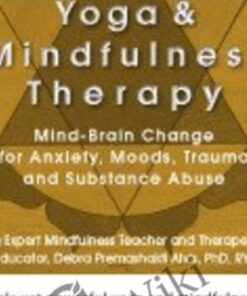 Yoga and Mindfulness: Mind-Brain Change for Anxiety, Moods, Trauma and Substance Abuse - C. Alexander & Annellen M. Simpkins