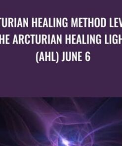 Arcturian Healing Method Level 1 - the Arcturian Healing Light (AHL) June 6