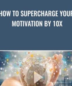 How To Supercharge Your Motivation By 10x