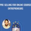 Pre-Selling For Online Course Entrepreneurs