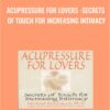 Get Acupressure for Lovers - Secrets of Touch for Increasing Intimacy Course - Michael Reed Gach Available, only 15USD
