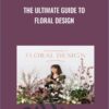 The Ultimate Guide to Floral Design with Sarah Winward