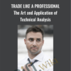 Trade Like a Professional - The Art and Application of Technical Analysis