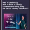 Intro to LifeWriting: How to Write a Turning Point Personal Story Using the - Hero’s Journey Framework