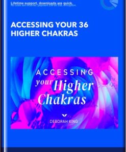 Accessing Your 36 Higher Chakras - Deborah King