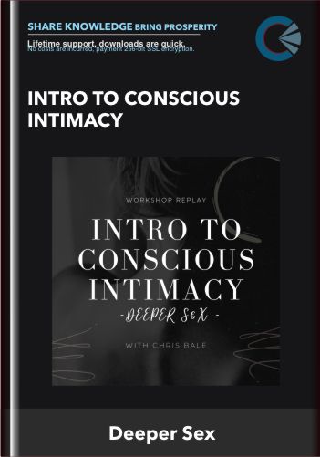 Intro To Conscious Intimacy - Deeper Sex