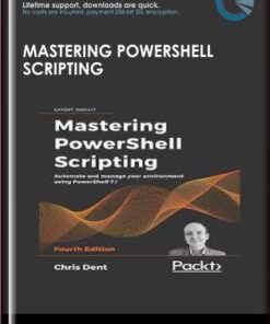 Mastering PowerShell Scripting - Fourth Edition - Chris Dent