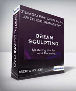 Andrew Holocek - Dream Sculpting: Mastering the Art of Lucid Dreaming (Copy)